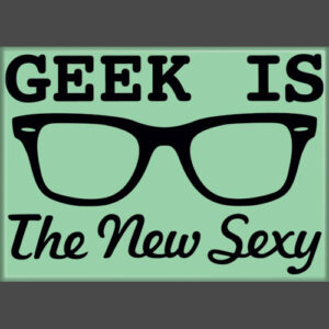 Geek is the New Sexy Magnet